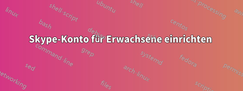 Skype-Konto für Erwachsene einrichten
