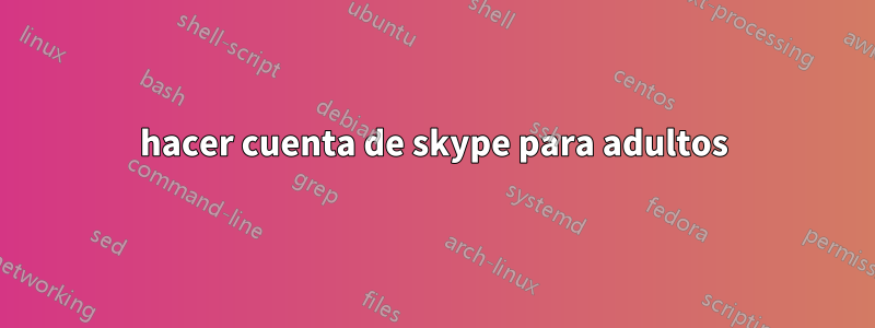 hacer cuenta de skype para adultos
