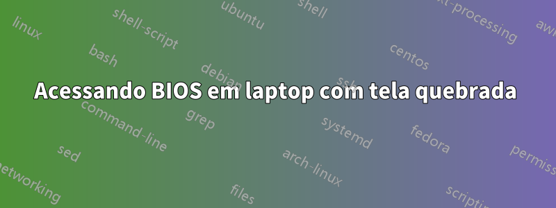 Acessando BIOS em laptop com tela quebrada