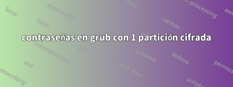 2 contraseñas en grub con 1 partición cifrada