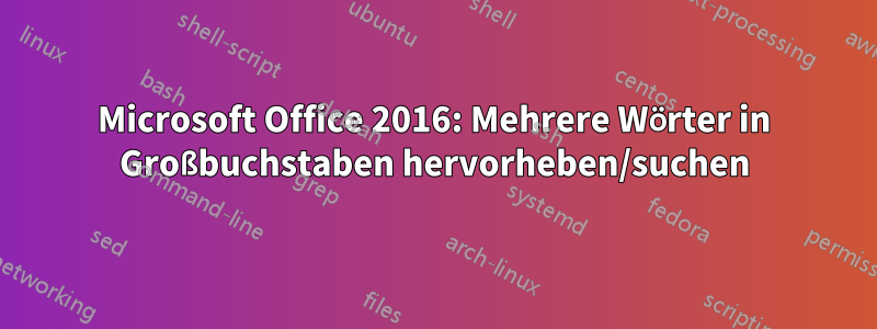 Microsoft Office 2016: Mehrere Wörter in Großbuchstaben hervorheben/suchen