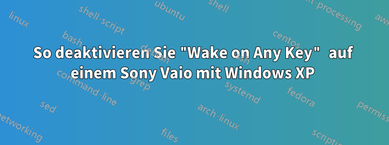 So deaktivieren Sie "Wake on Any Key" auf einem Sony Vaio mit Windows XP