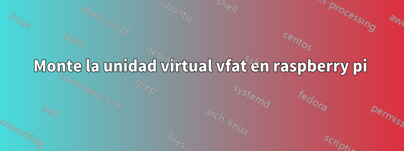 Monte la unidad virtual vfat en raspberry pi