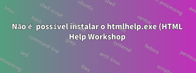 Não é possível instalar o htmlhelp.exe (HTML Help Workshop) devido a um erro no Windows 10