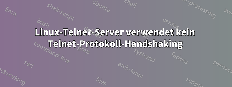 Linux-Telnet-Server verwendet kein Telnet-Protokoll-Handshaking