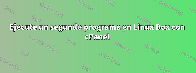 Ejecute un segundo programa en Linux Box con cPanel