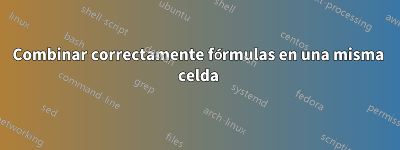 Combinar correctamente fórmulas en una misma celda