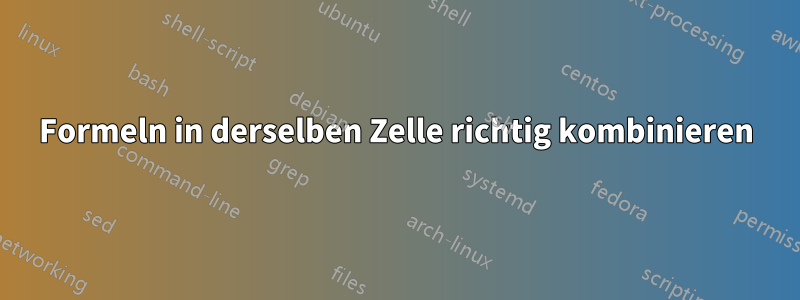 Formeln in derselben Zelle richtig kombinieren