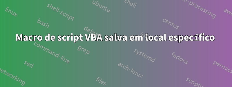 Macro de script VBA salva em local específico