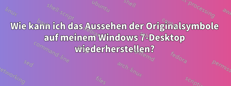 Wie kann ich das Aussehen der Originalsymbole auf meinem Windows 7-Desktop wiederherstellen?