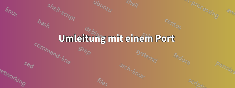 Umleitung mit einem Port
