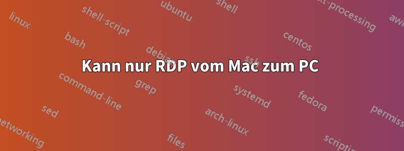 Kann nur RDP vom Mac zum PC