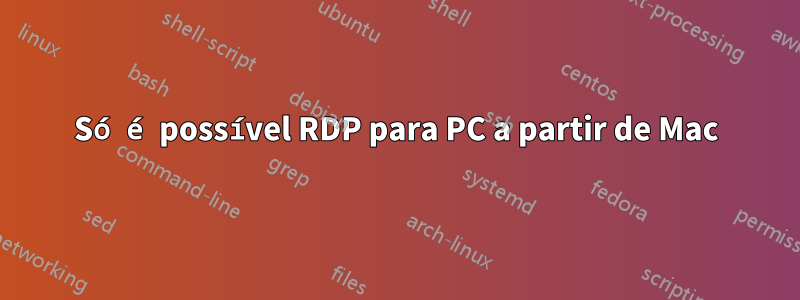 Só é possível RDP para PC a partir de Mac