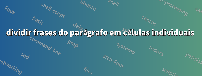 dividir frases do parágrafo em células individuais