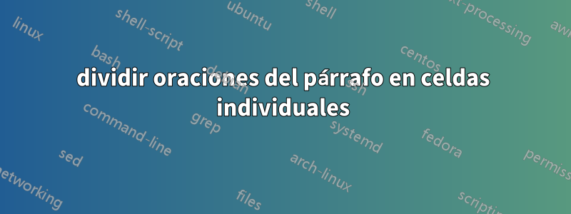 dividir oraciones del párrafo en celdas individuales