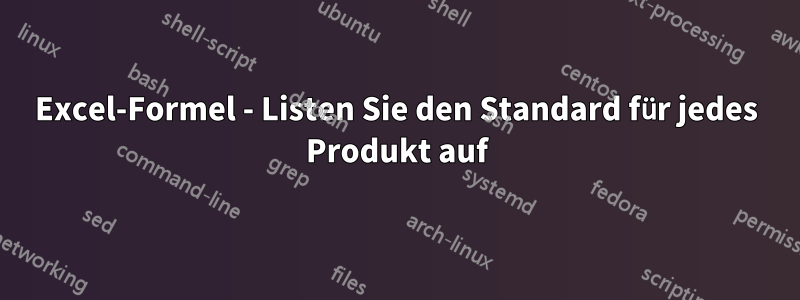 Excel-Formel - Listen Sie den Standard für jedes Produkt auf