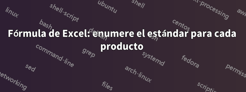 Fórmula de Excel: enumere el estándar para cada producto