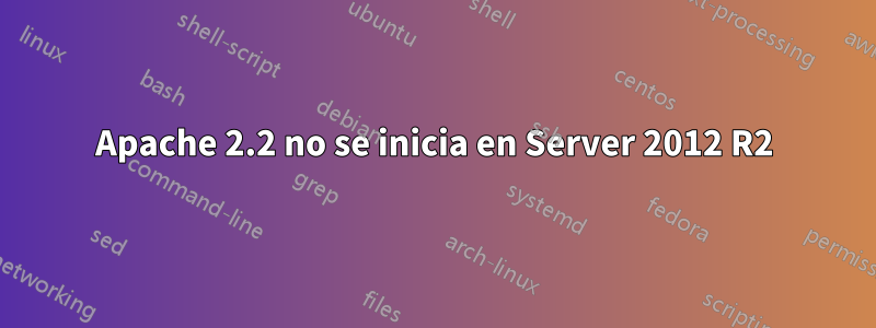 Apache 2.2 no se inicia en Server 2012 R2