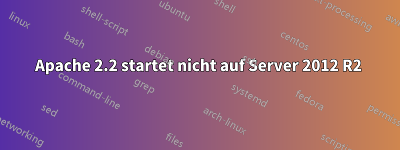 Apache 2.2 startet nicht auf Server 2012 R2