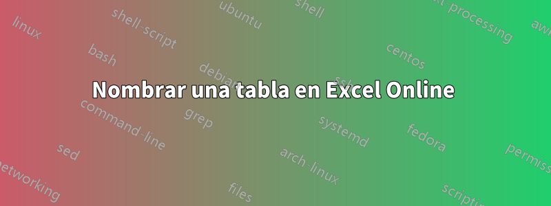 Nombrar una tabla en Excel Online