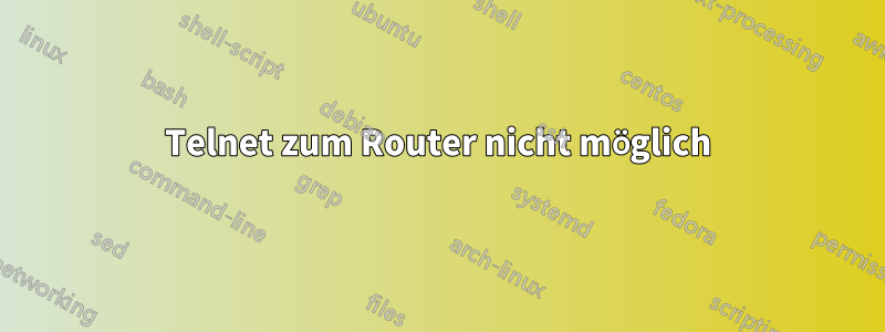 Telnet zum Router nicht möglich