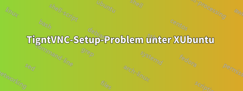 TigntVNC-Setup-Problem unter XUbuntu