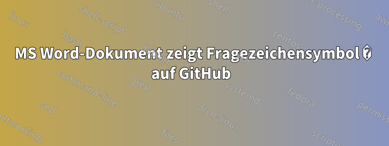 MS Word-Dokument zeigt Fragezeichensymbol � auf GitHub 