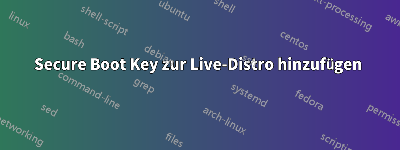 Secure Boot Key zur Live-Distro hinzufügen