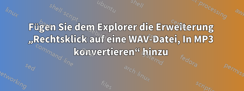 Fügen Sie dem Explorer die Erweiterung „Rechtsklick auf eine WAV-Datei, In MP3 konvertieren“ hinzu