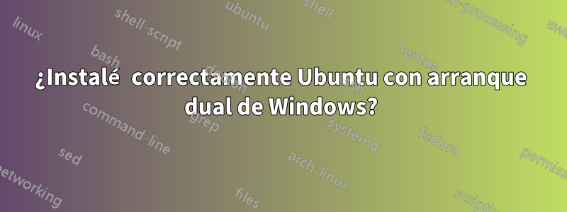 ¿Instalé correctamente Ubuntu con arranque dual de Windows?
