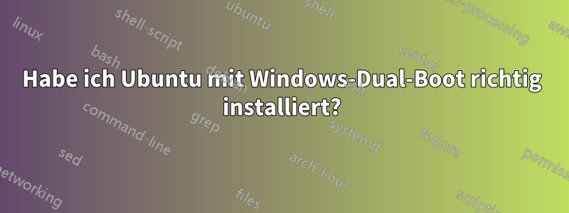 Habe ich Ubuntu mit Windows-Dual-Boot richtig installiert?