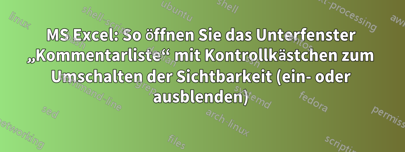 MS Excel: So öffnen Sie das Unterfenster „Kommentarliste“ mit Kontrollkästchen zum Umschalten der Sichtbarkeit (ein- oder ausblenden)
