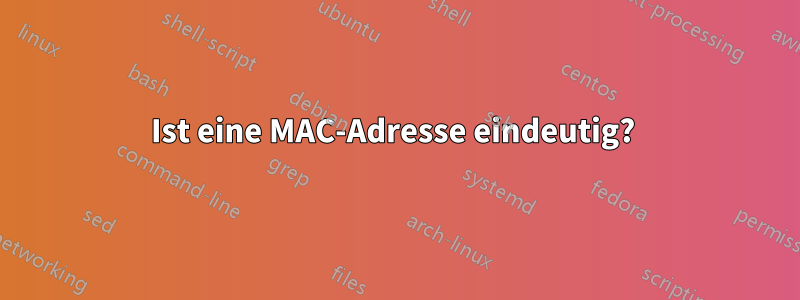 Ist eine MAC-Adresse eindeutig? 