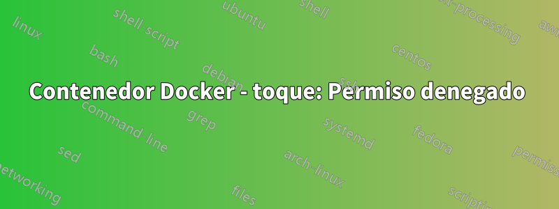 Contenedor Docker - toque: Permiso denegado