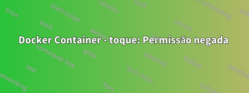 Docker Container - toque: Permissão negada
