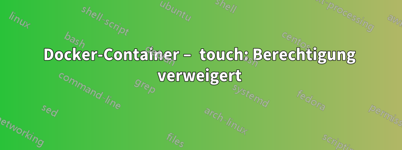 Docker-Container – touch: Berechtigung verweigert