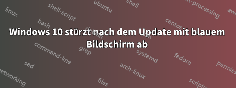 Windows 10 stürzt nach dem Update mit blauem Bildschirm ab