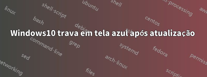Windows10 trava em tela azul após atualização