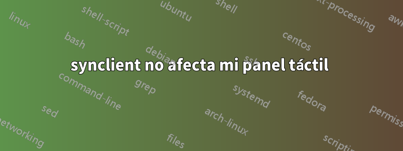 synclient no afecta mi panel táctil
