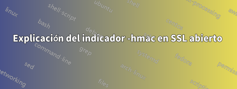 Explicación del indicador -hmac en SSL abierto
