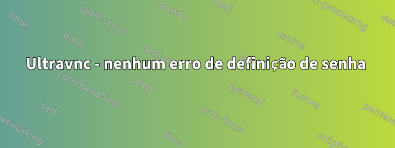 Ultravnc - nenhum erro de definição de senha