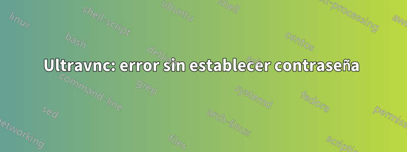 Ultravnc: error sin establecer contraseña
