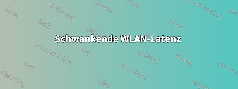 Schwankende WLAN-Latenz