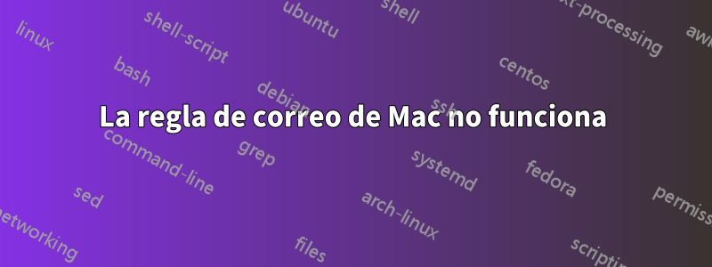 La regla de correo de Mac no funciona