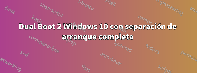 Dual Boot 2 Windows 10 con separación de arranque completa