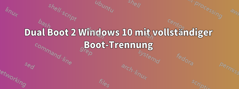 Dual Boot 2 Windows 10 mit vollständiger Boot-Trennung