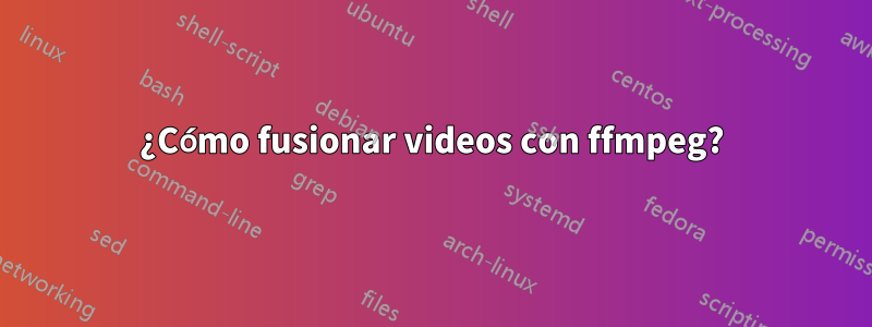 ¿Cómo fusionar videos con ffmpeg?