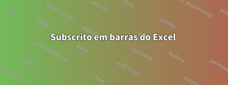 Subscrito em barras do Excel