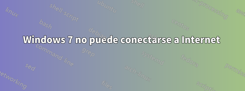 Windows 7 no puede conectarse a Internet
