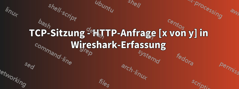 TCP-Sitzung - HTTP-Anfrage [x von y] in Wireshark-Erfassung